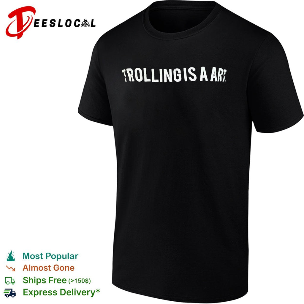 Trolling is a art shirt