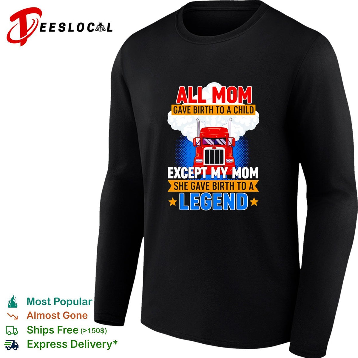 Truck all mom gave birth to a child except my mon she gave birth to a legend shirt