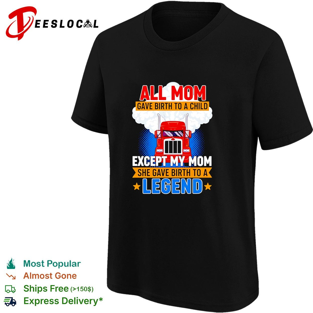 Truck all mom gave birth to a child except my mon she gave birth to a legend shirt
