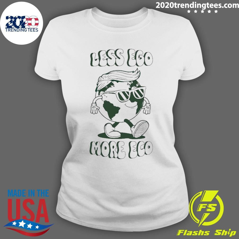 Trump Earth Less Ego More Eco Shirt