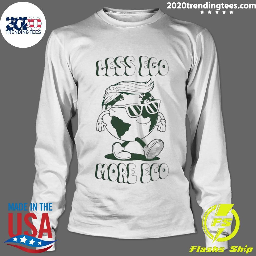 Trump Earth Less Ego More Eco Shirt