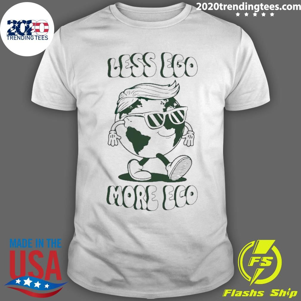 Trump Earth Less Ego More Eco Shirt