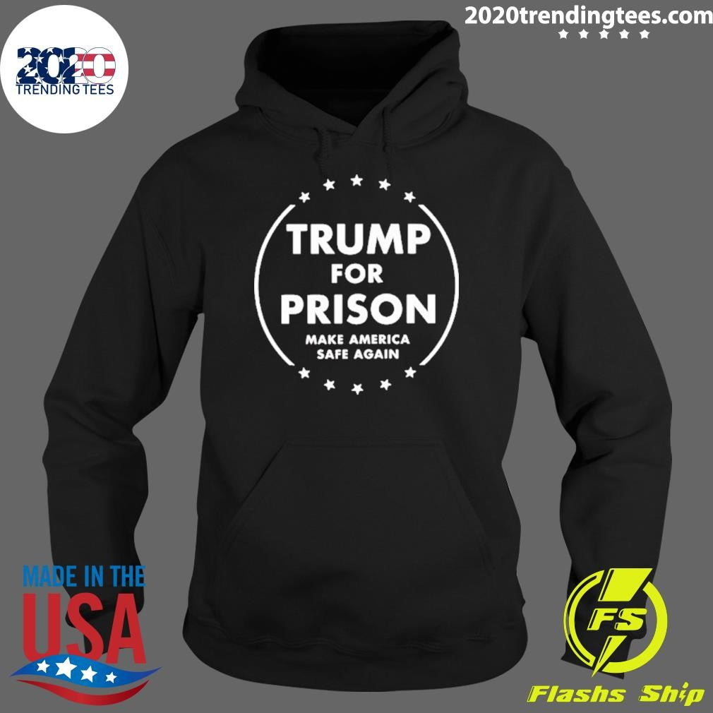 Trump For Prison Make America Safe Again shirt