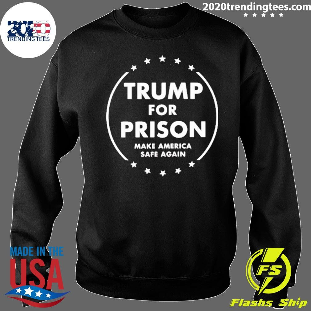 Trump For Prison Make America Safe Again shirt