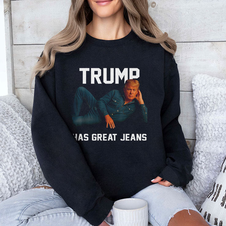 Trump Has Great Jeans T Shirt