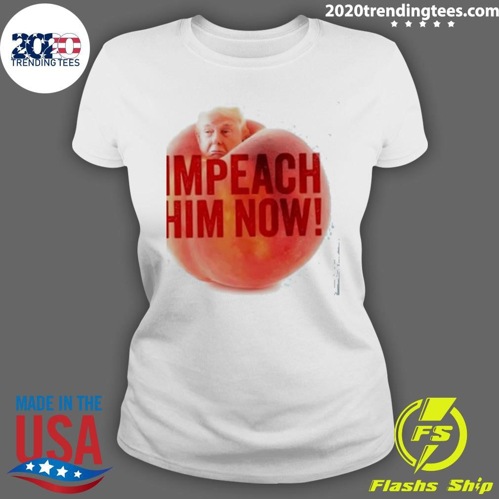 Trump Impeach Him Now Shirt