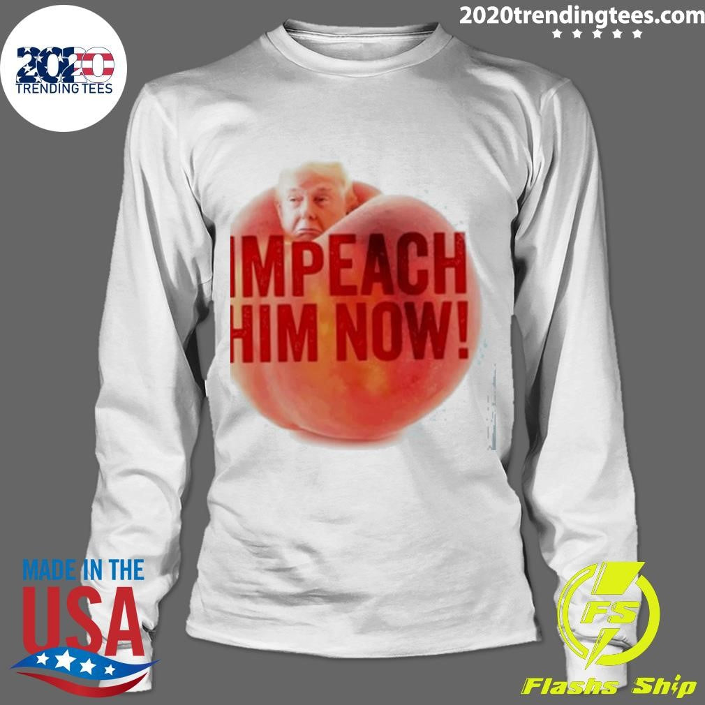 Trump Impeach Him Now Shirt