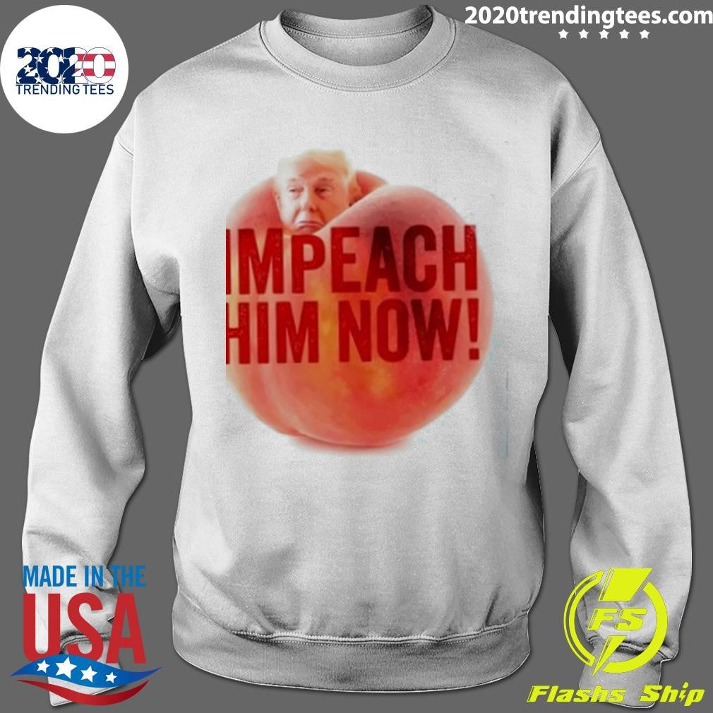 Trump Impeach Him Now Shirt