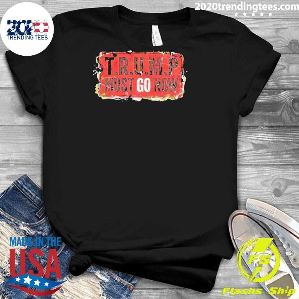 Trump Must Go Now 2026 Shirt