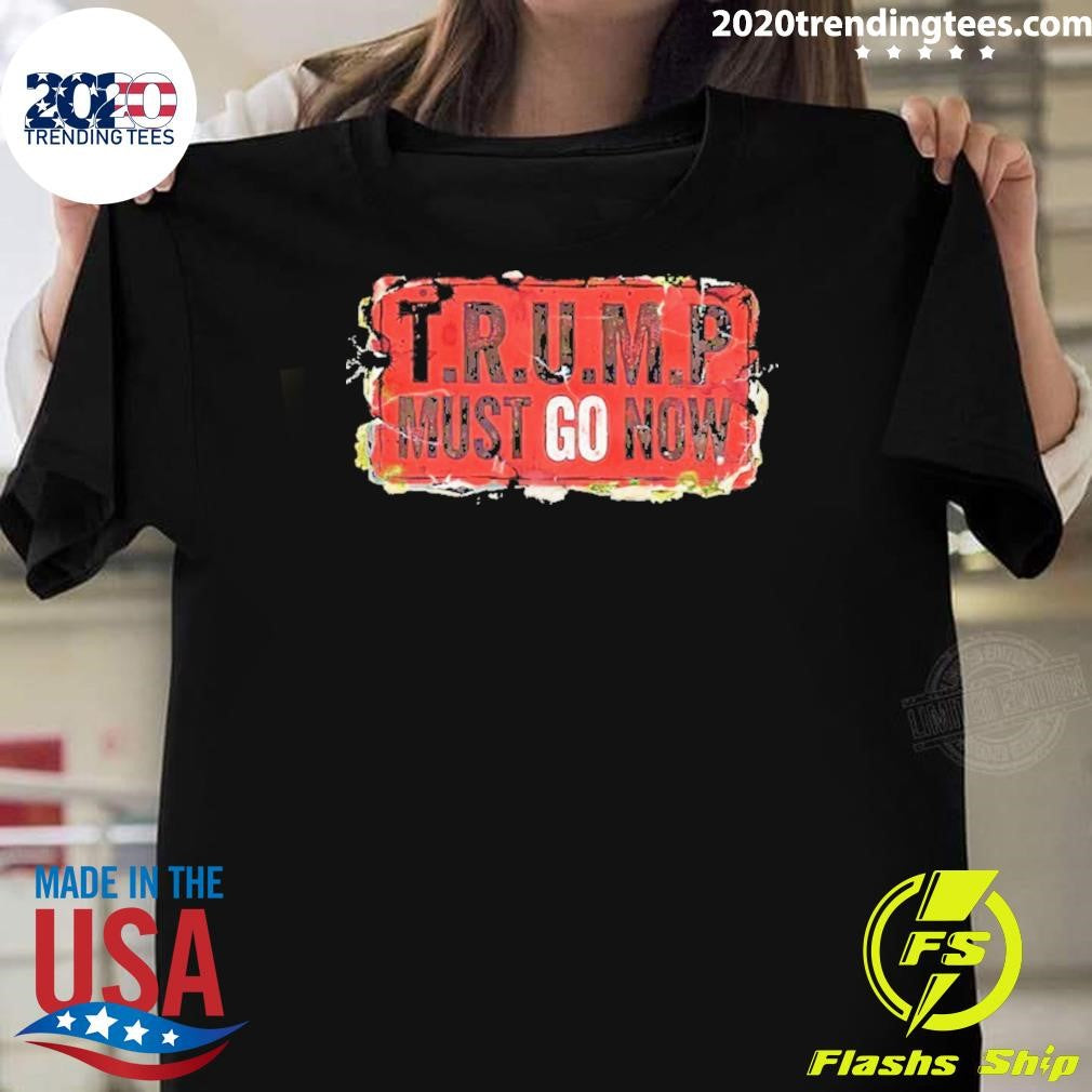 Trump Must Go Now 2026 Shirt