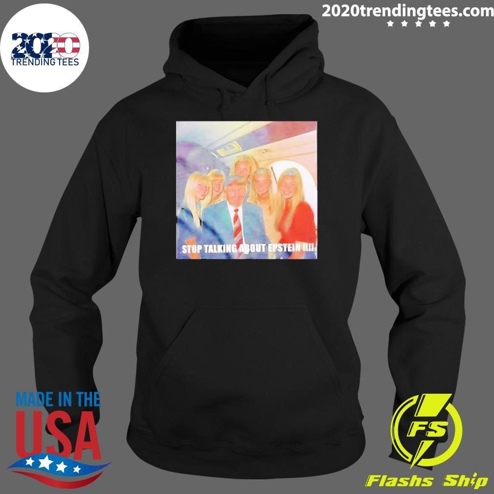 Trump Stop Talking About Epstein Photo Shirt