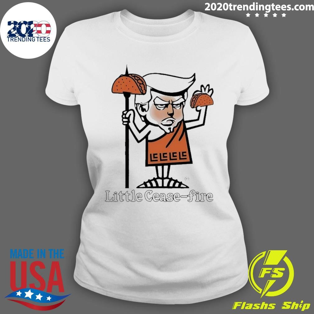 Trump Taco Little Cease Fire Shirt