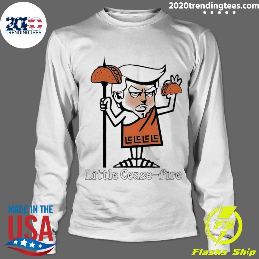 Trump Taco Little Cease Fire Shirt