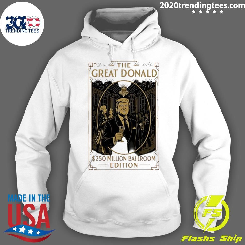 Trump The Great Donald 250 Millions Ballroom Edition Shirt