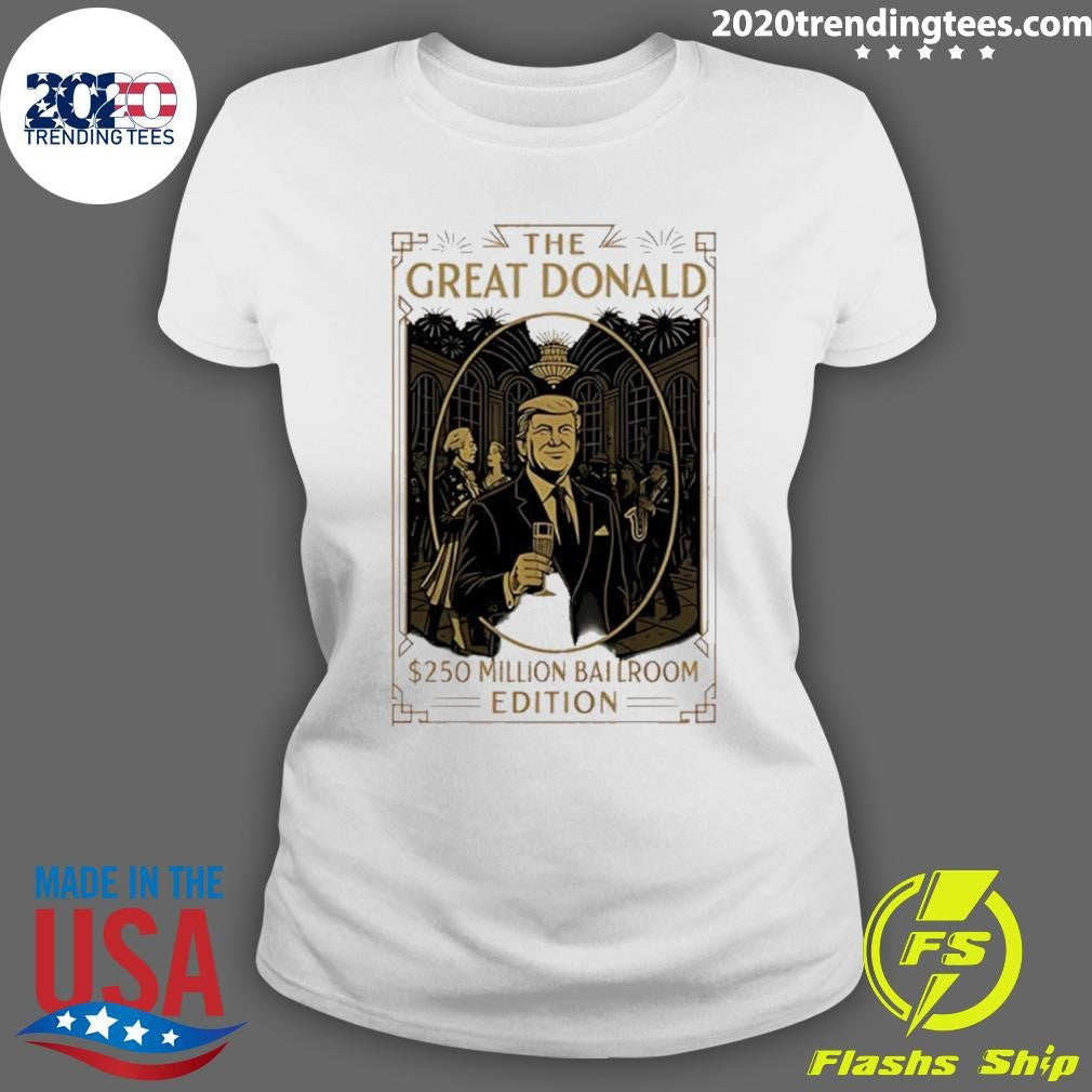 Trump The Great Donald 250 Millions Ballroom Edition Shirt