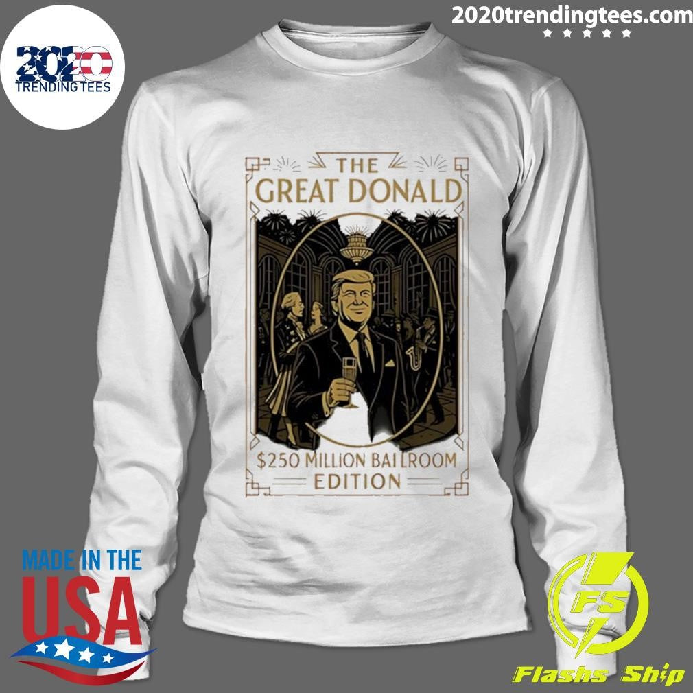 Trump The Great Donald 250 Millions Ballroom Edition Shirt