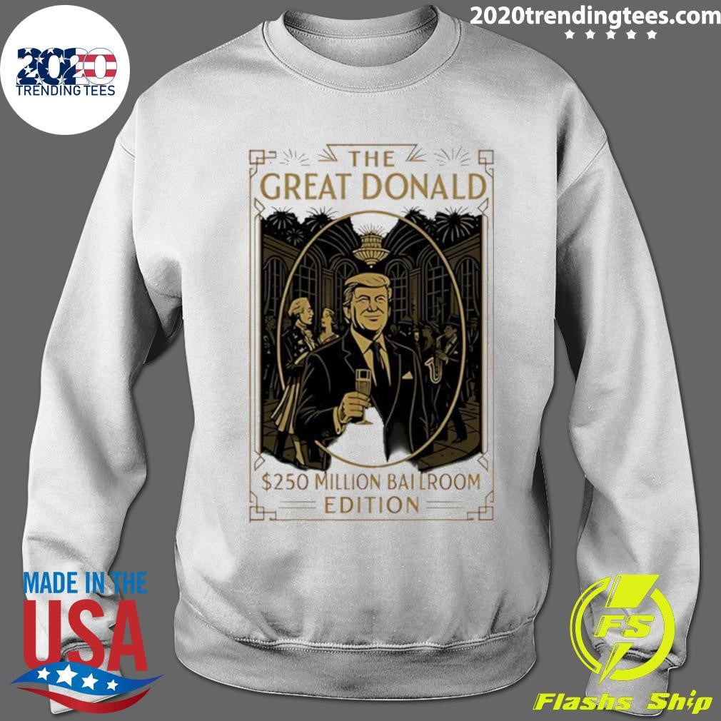 Trump The Great Donald 250 Millions Ballroom Edition Shirt