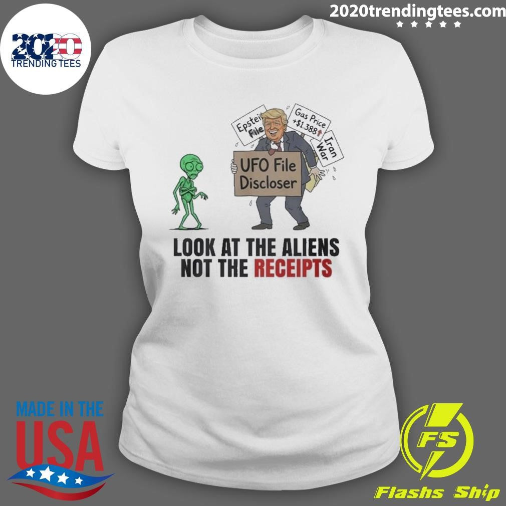 Trump UFO File Disclosure Look At The Aliens Not The Receipts Political Satire Shirt