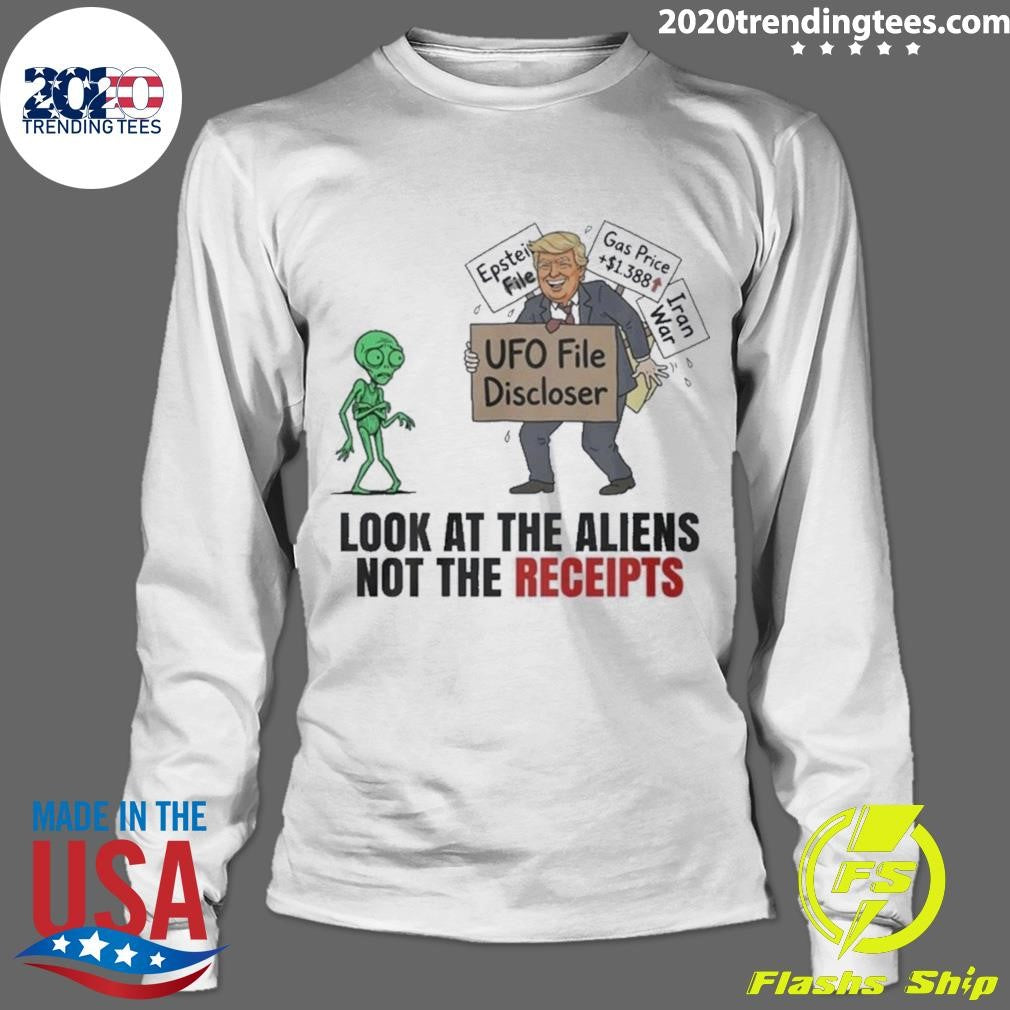Trump UFO File Disclosure Look At The Aliens Not The Receipts Political Satire Shirt