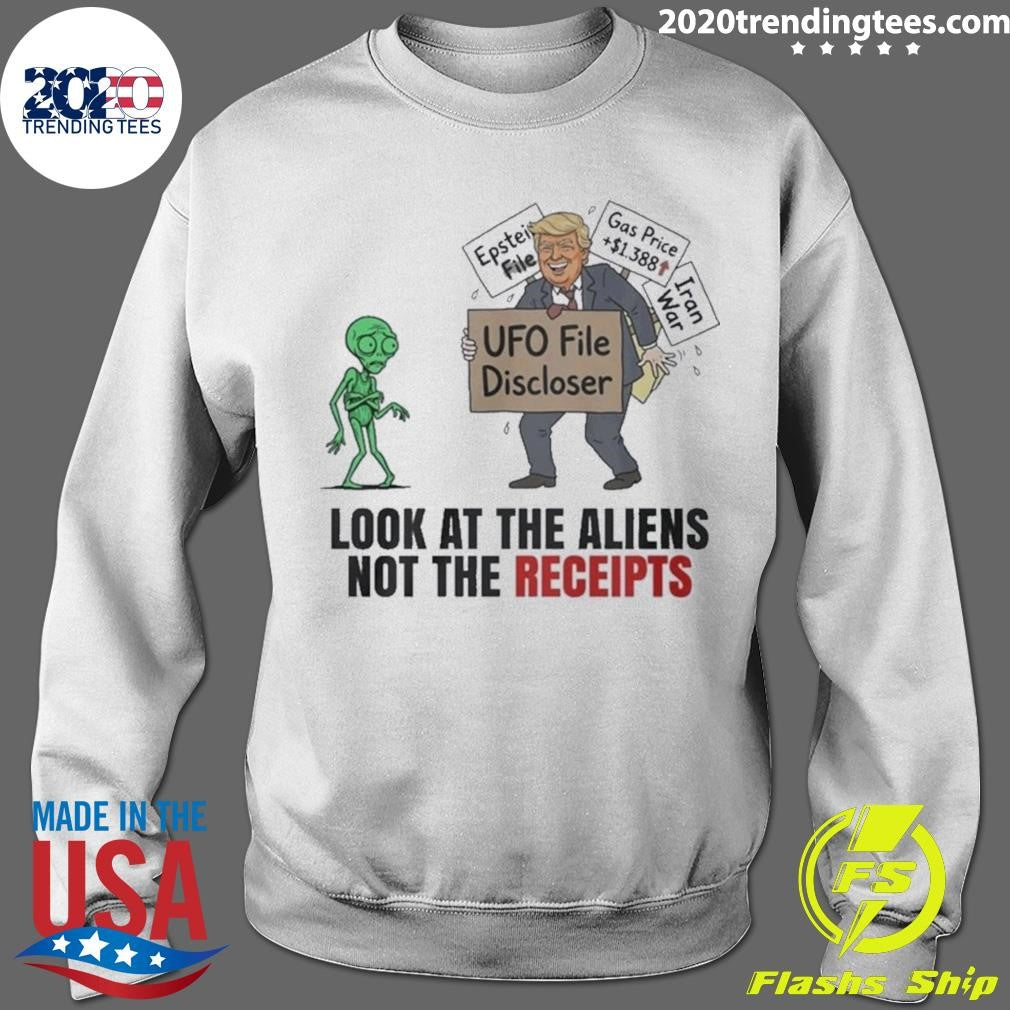 Trump UFO File Disclosure Look At The Aliens Not The Receipts Political Satire Shirt