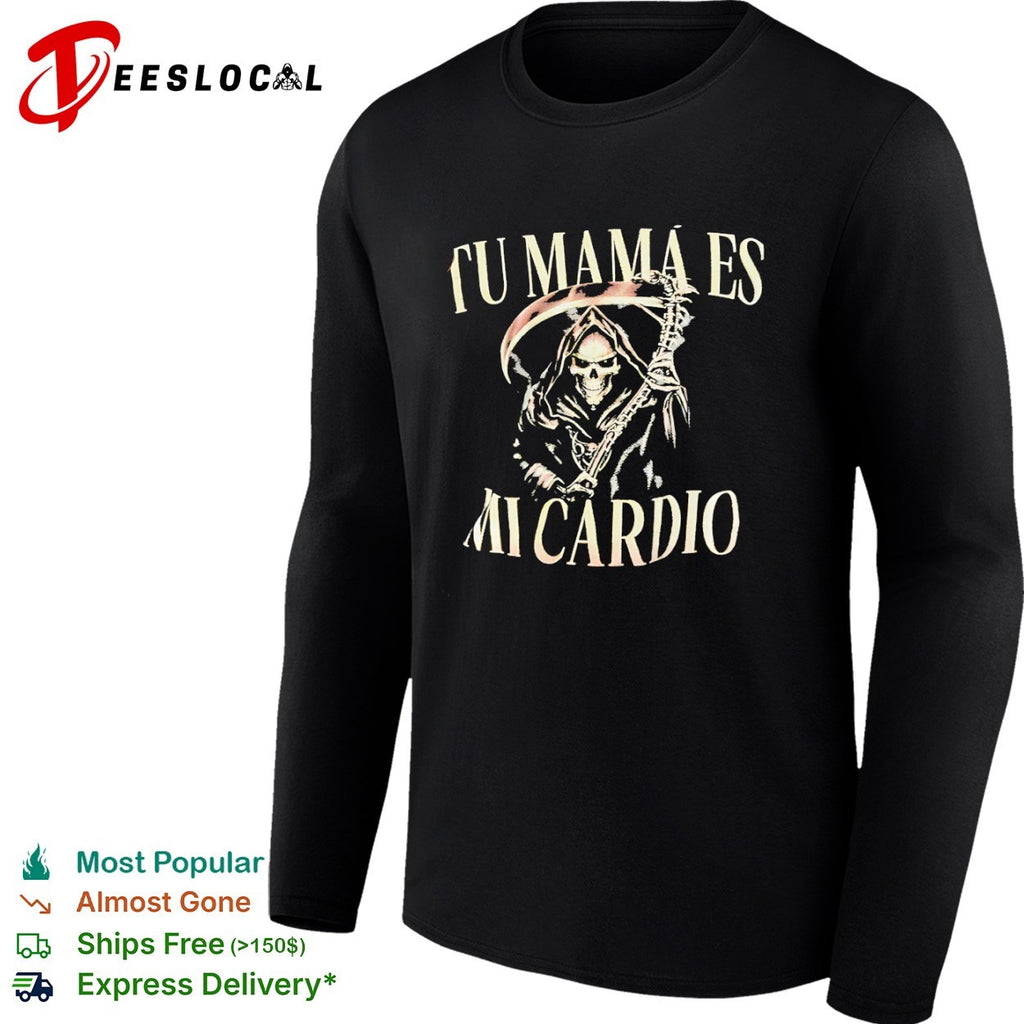 Tu mama es mi cardio Grim Reaper skeleton shirt