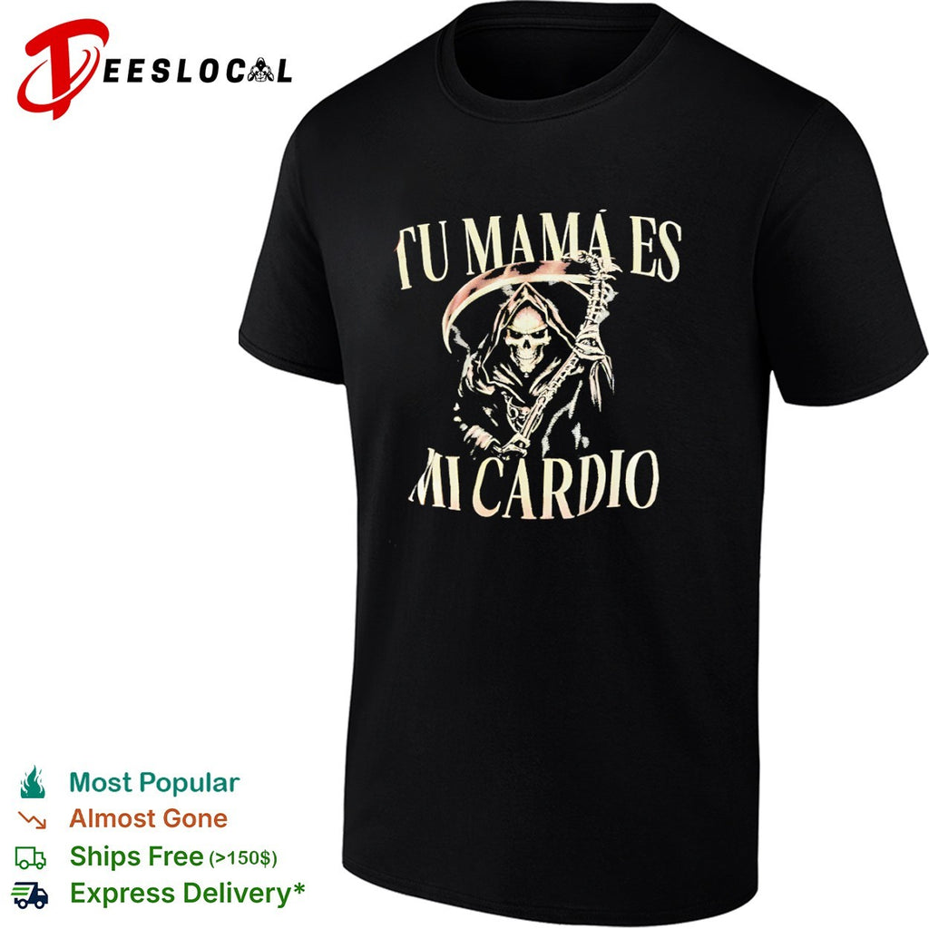 Tu mama es mi cardio Grim Reaper skeleton shirt