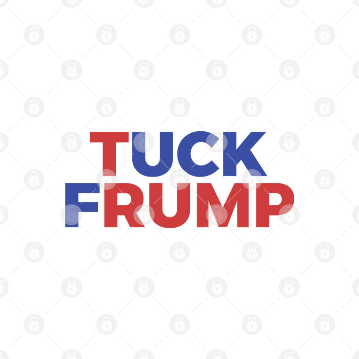 Tuck Frump Anti Trump Political Protest T Shirt