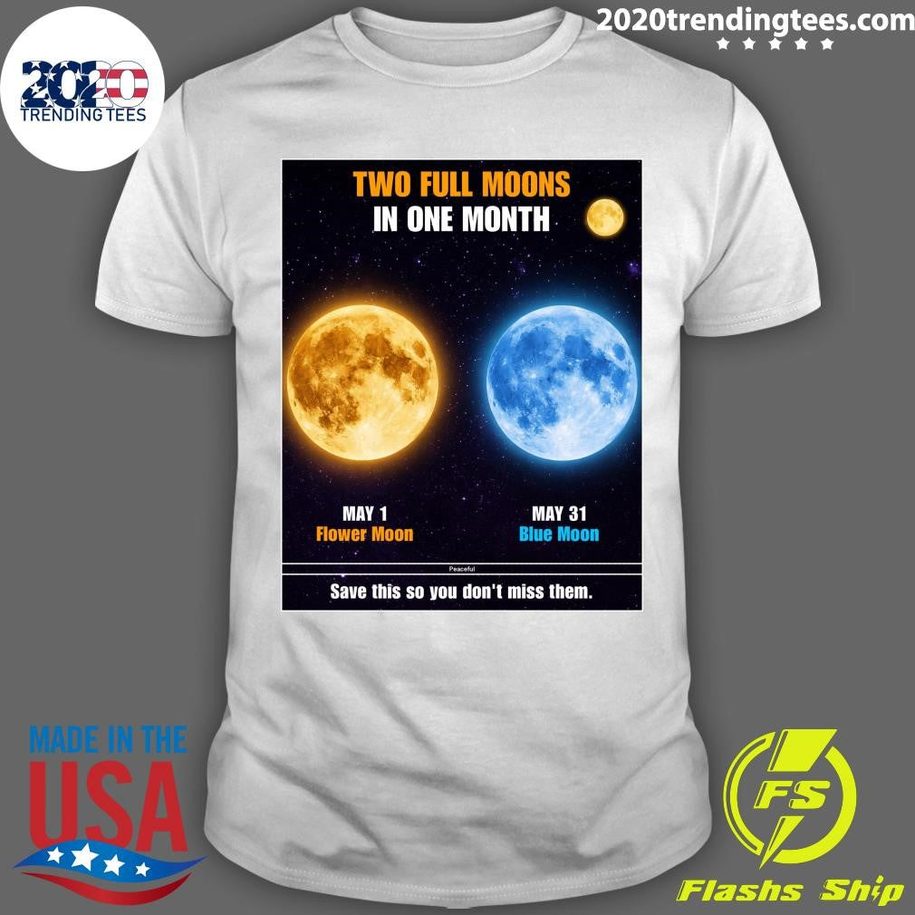 Two Stunning Full Moons In May, May 01 Flower Moon and May 31 Blue Moon Shirt