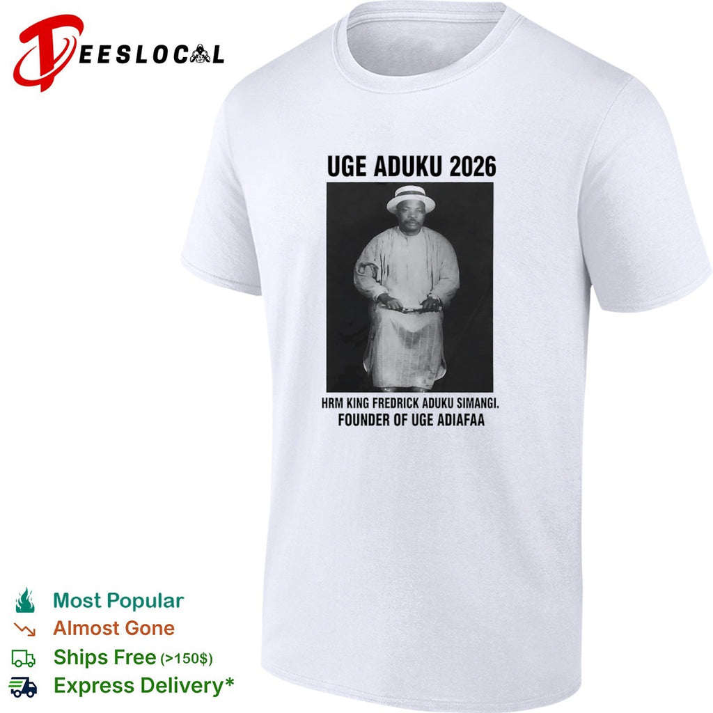 Uge Aduku 2026 Hrm King Fredrick Aduku Simangi Founder of Uge Adiafaa shirt