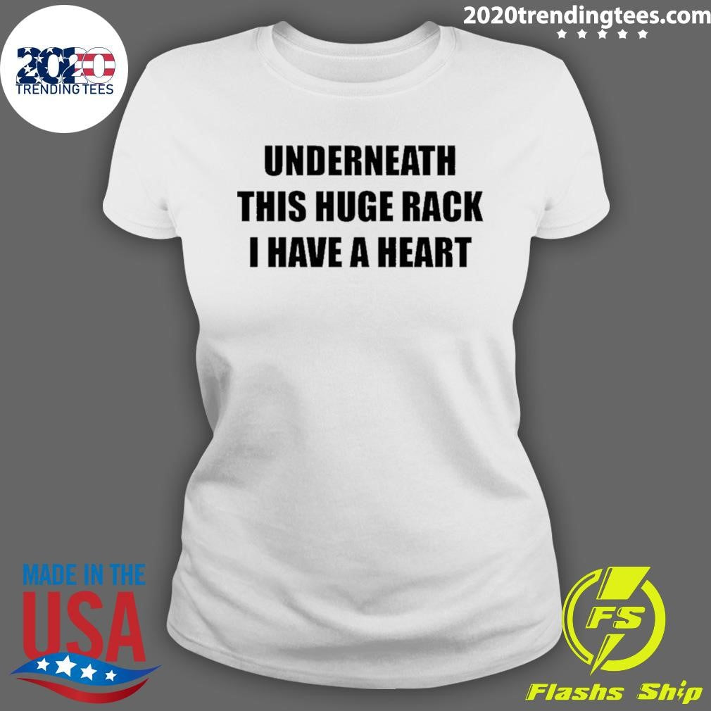 Underneath Huge Rack I Have A Heart Shirt