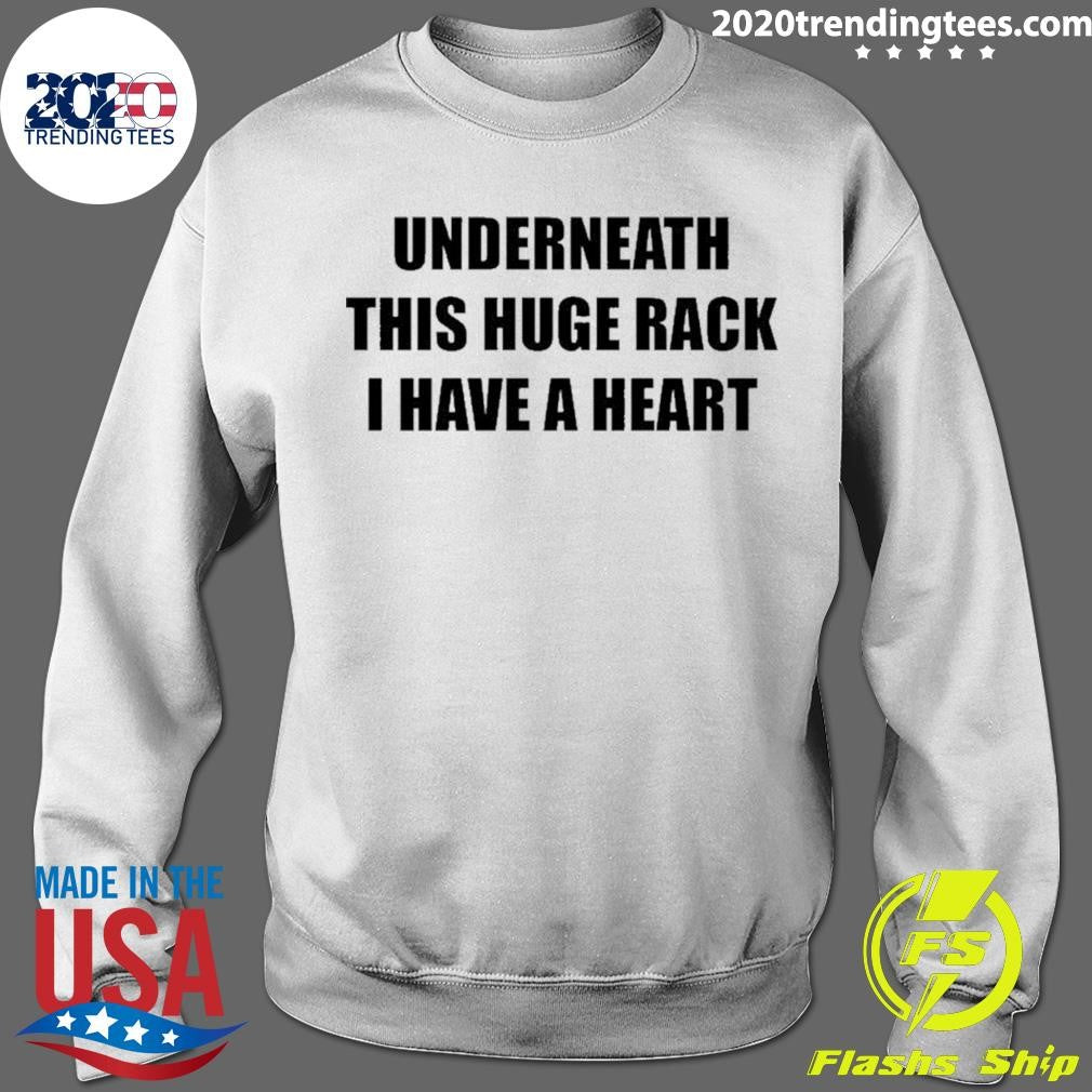 Underneath Huge Rack I Have A Heart Shirt