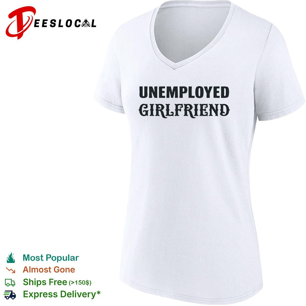 Unemployed Girlfriend Shirt