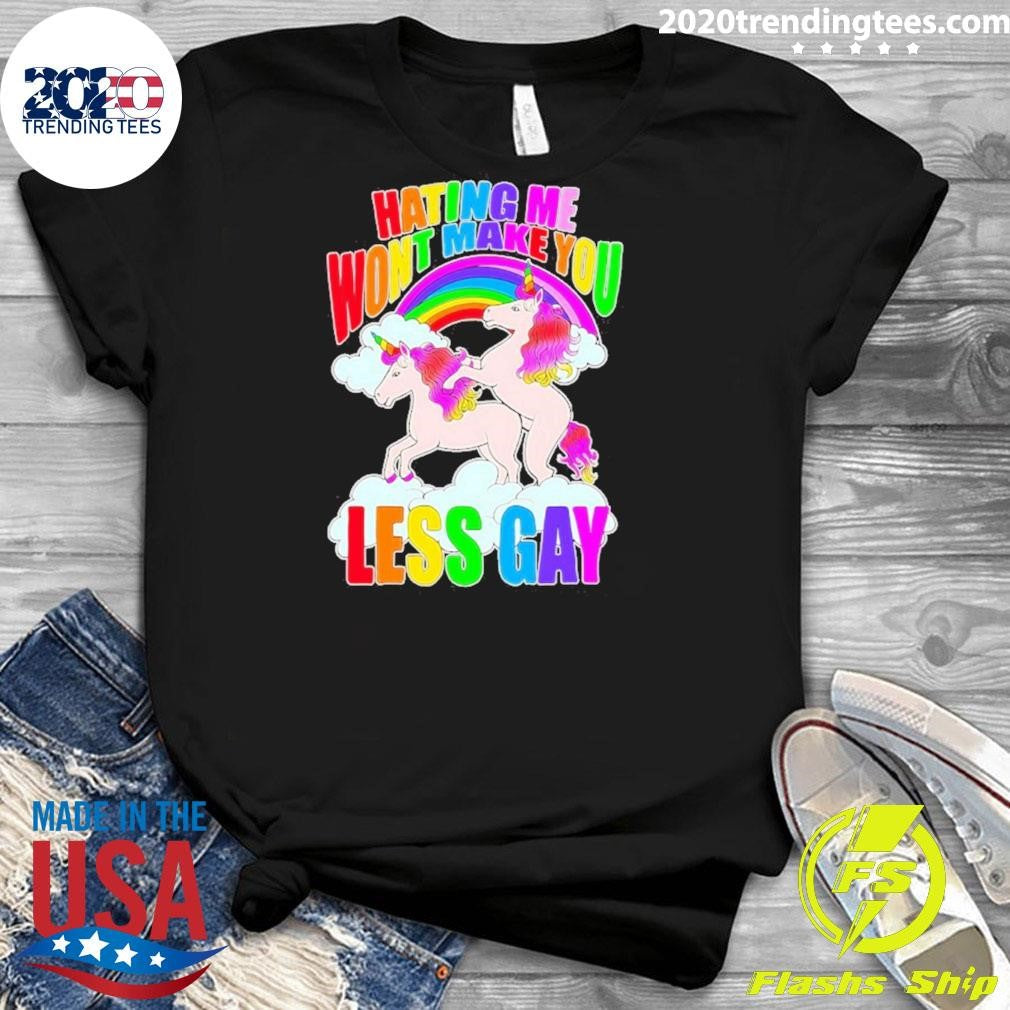 Unicorn Hating Me Makey Less Gay Shirt