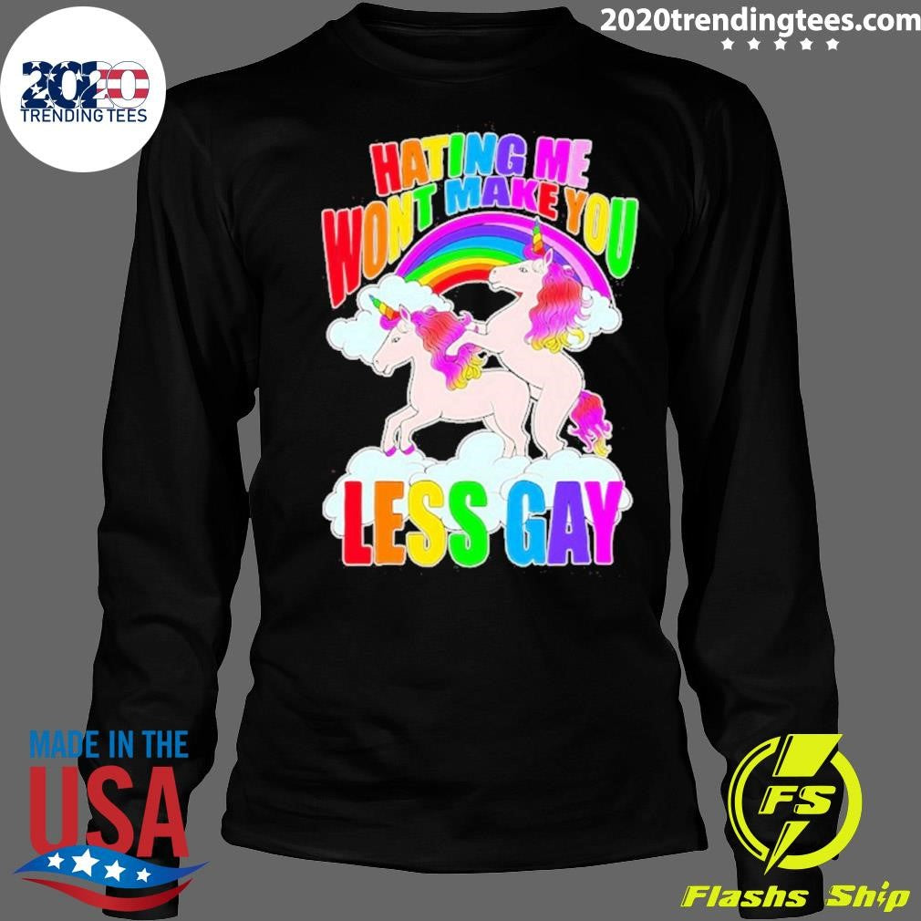 Unicorn Hating Me Makey Less Gay Shirt