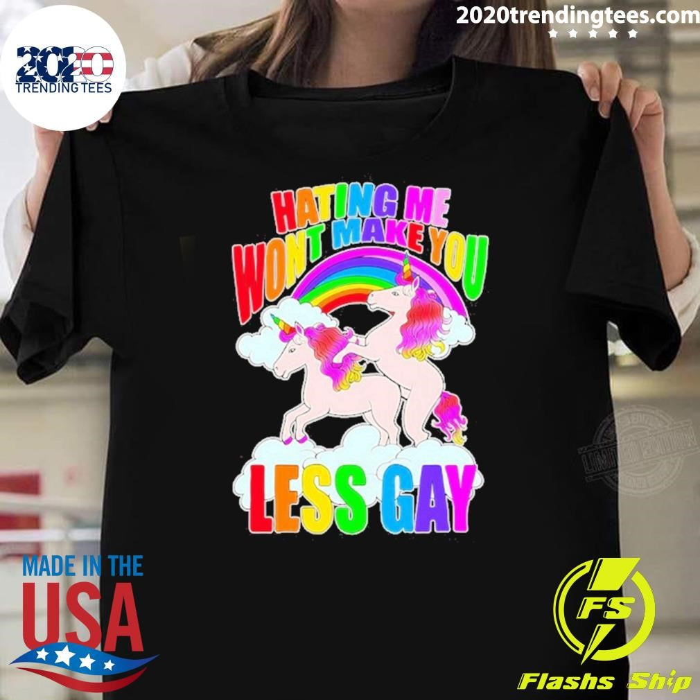 Unicorn Hating Me Makey Less Gay Shirt