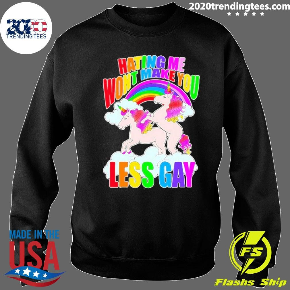 Unicorn Hating Me Makey Less Gay Shirt