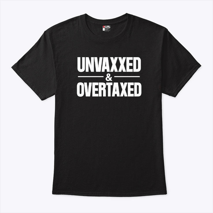 Unvaxxed And Overtaxed T Shirt