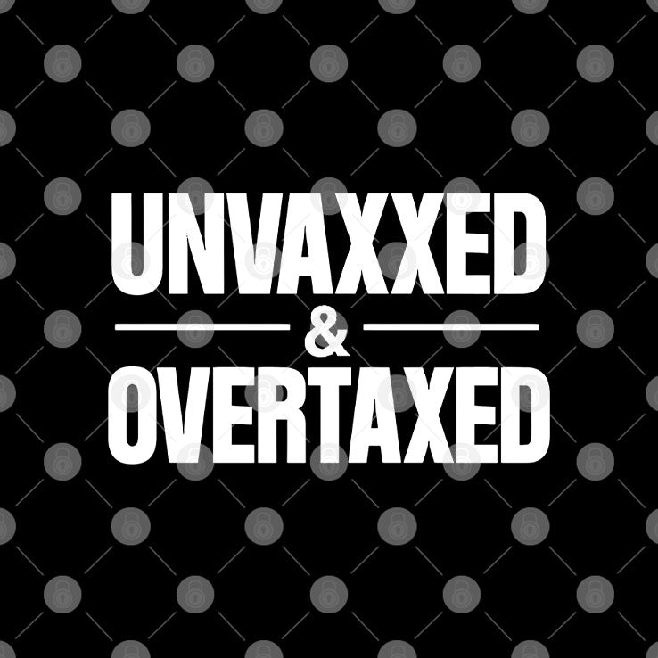 Unvaxxed And Overtaxed T Shirt