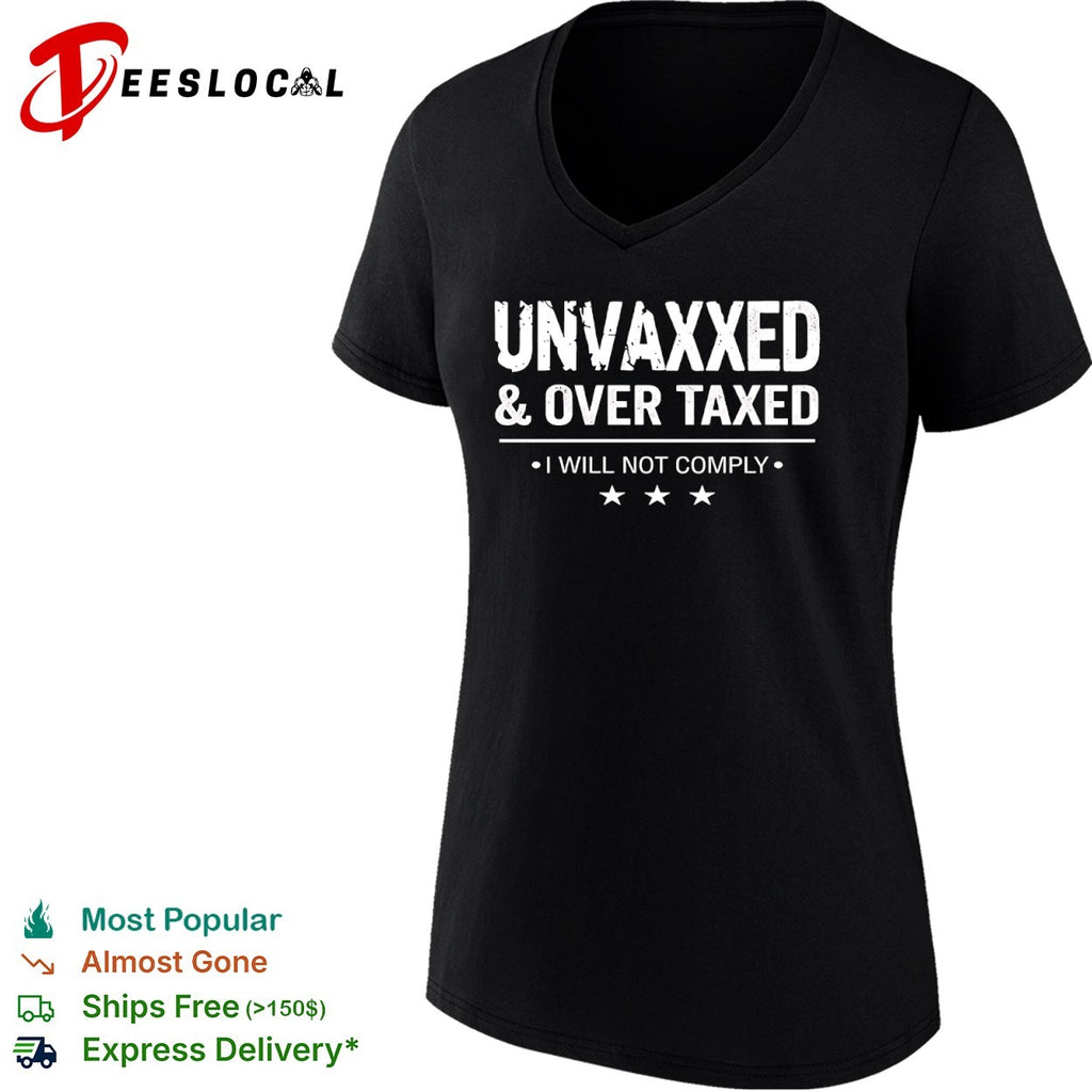 Unvaxxed and Over Taxed I Will Not Comply shirt