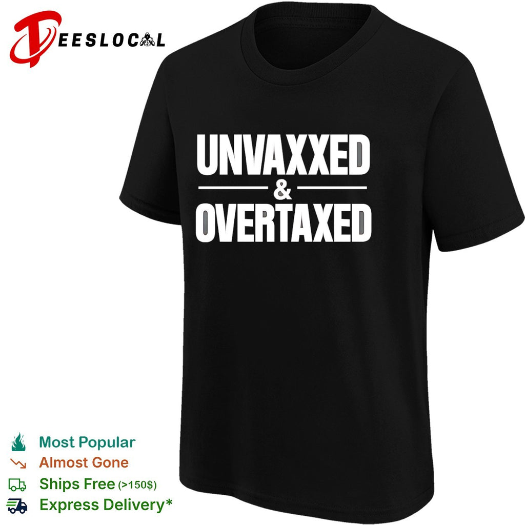 Unvaxxed and Overtaxed Shirt