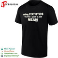 Using Statistics to prove a point is just Mean shirt