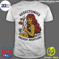 Vasectomies Prevent Abortions Shirt