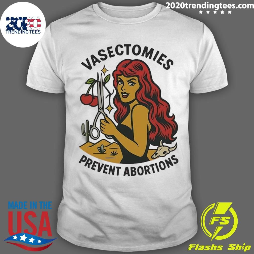 Vasectomies Prevent Abortions Shirt