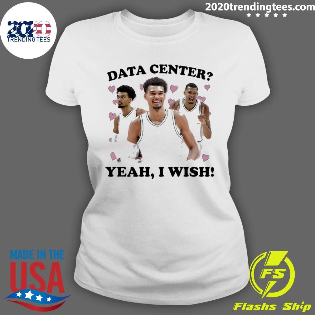 Victor Wembanyama Data Center Yeah I Wish Shirt