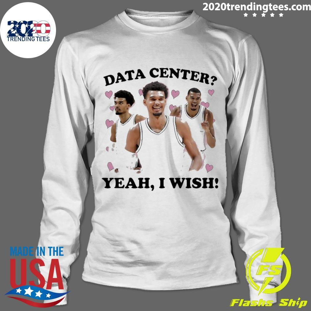 Victor Wembanyama Data Center Yeah I Wish Shirt