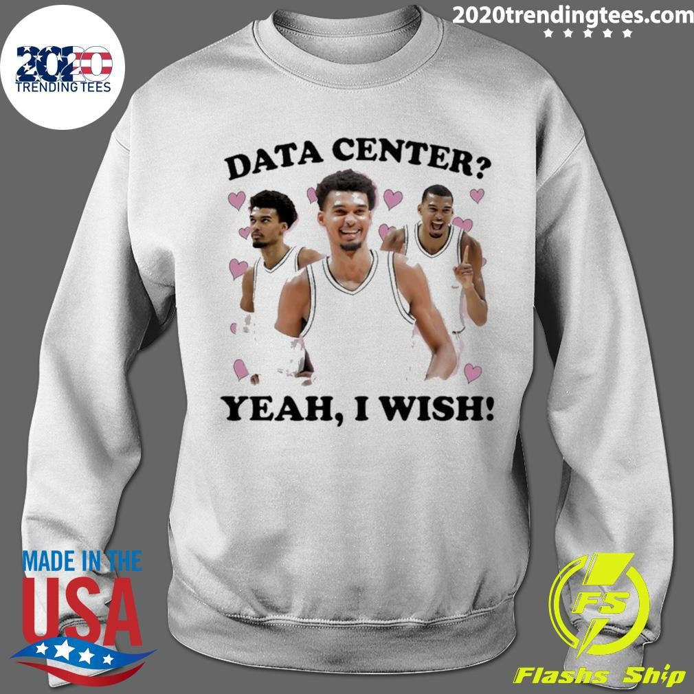 Victor Wembanyama Data Center Yeah I Wish Shirt