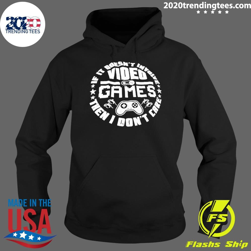 Video Game If It Doesn’t Involve Then I Don’t Care Shirt