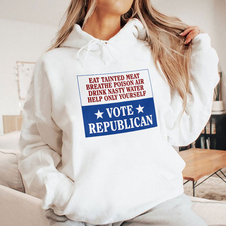 Eat Tainted Meat Breathe Poison Air Drink Nasty Water Help Only Yourself Vote Republican T Shirt