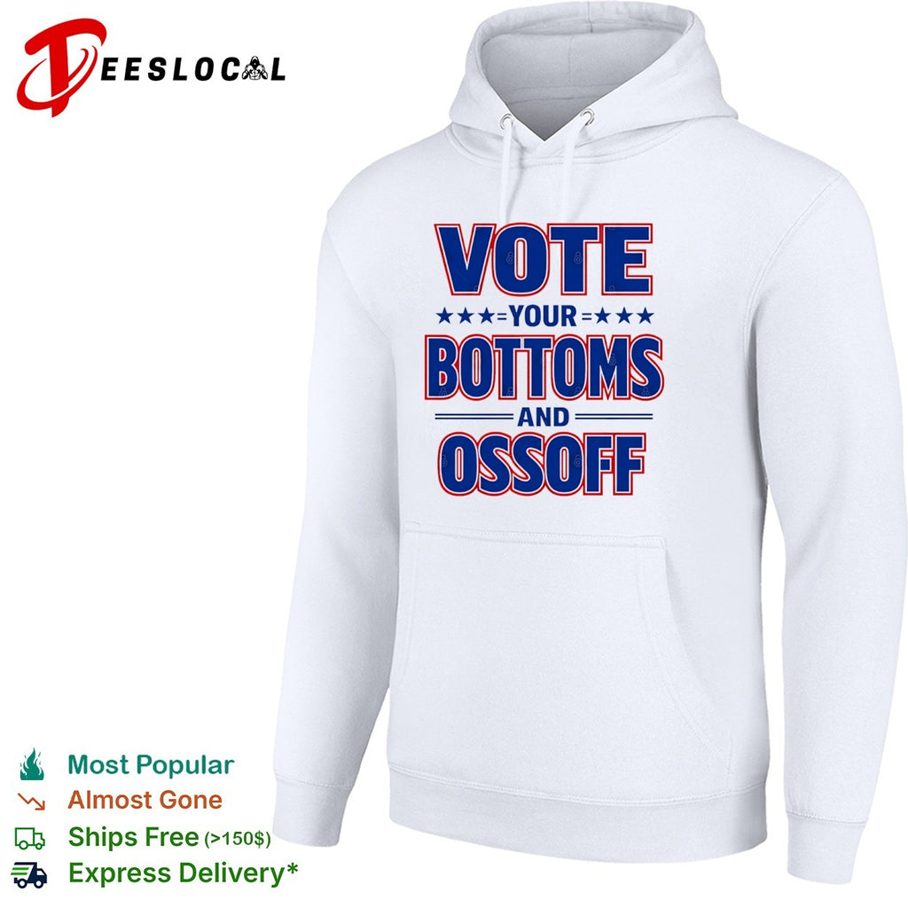 Vote your bottoms and Ossoff Jon Ossoff Georgia Senate shirt