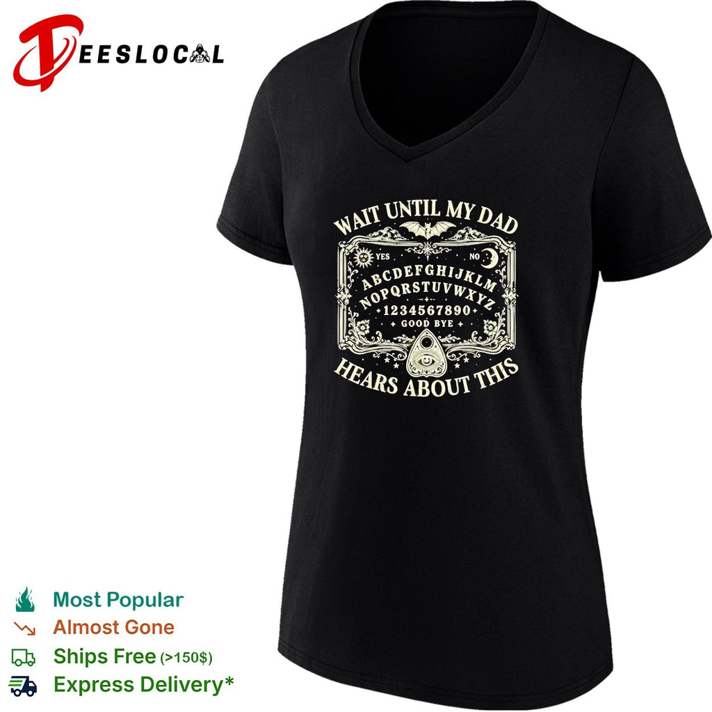 Wait until my dad hears about this Ouija board spooky halloween gothic shirt